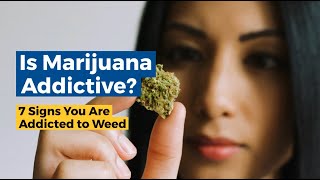 Is Marijuana Addictive? 7 Signs You Are Addicted to Weed