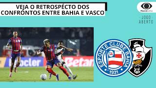 VEJA O RETROSPECTO DOS CONFRONTOS ENTRE BAHIA E VASCO | JOGO ABERTO BA