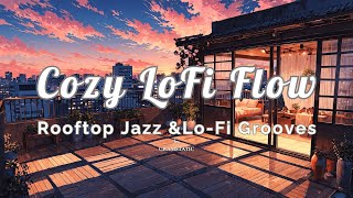 Cozy Lofi Flow - Rooftop Jazz & Lo-Fi Grooves (1 hour music to chill / relax / study / focus)