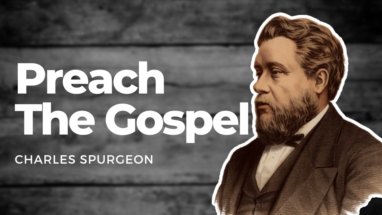 Preach The Gospel: Charles Spurgeon Sermon Audio
