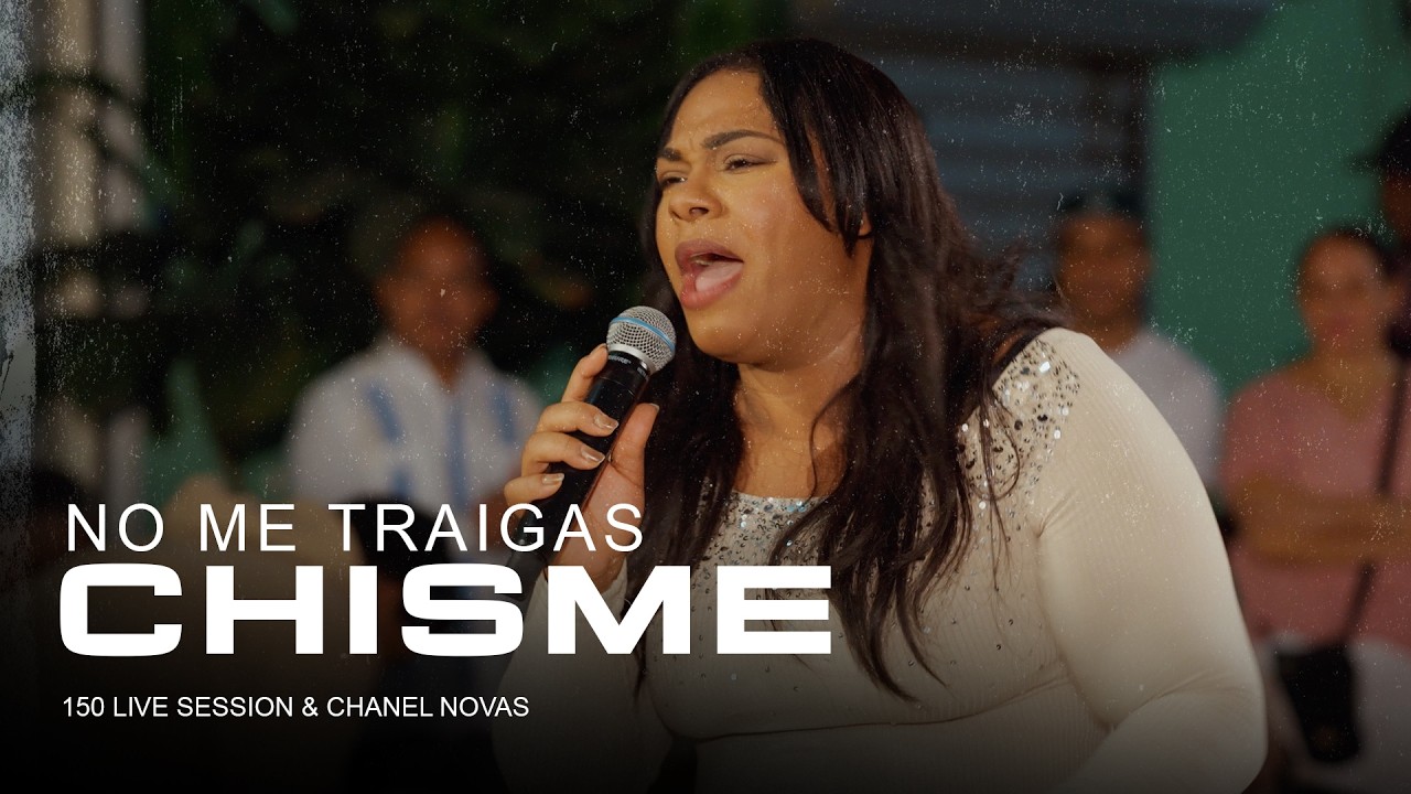 No Me Traigas Chisme - 150 Live Session & Chanel Novas (Video Oficial)