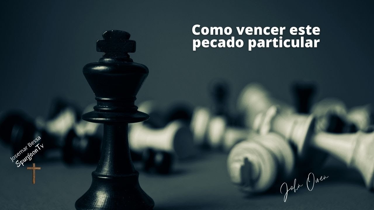 Como vencer este pecado particular | John Owen ( 1616 - 1683 )