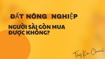 500m2 đất vườn Thị Trấn Cần Giuộc, người Sài Gòn mua được đất nông nghiệp không?