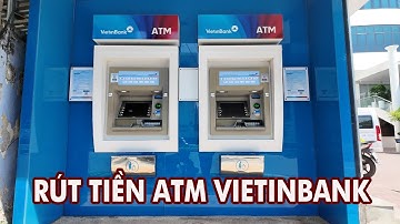 Hướng dẫn cách rút tiền ATM ngân hàng VietinBank mới nhất