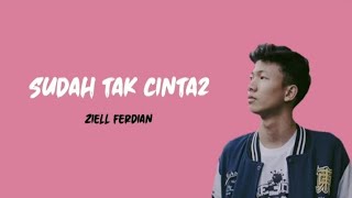 Ziell Ferdian - Sudah tak cinta2 || Lirik lagu