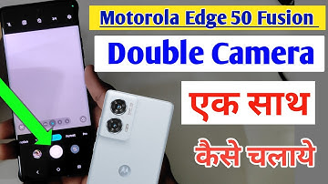 motorola edge 50 fusion 5g me dual camera kaise chalaye / moto edge 50 fusion me dual camera
