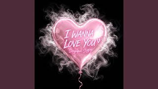 I WANNA LOVE YOU