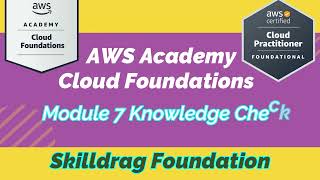 AWS Academy Cloud Foundations - Module 7 Knowledge Check || SKILLDRAG Foundation