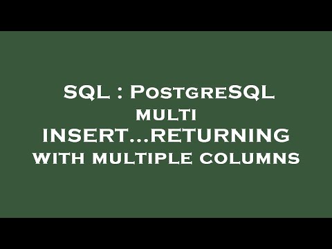 SQL : PostgreSQL multi INSERT...RETURNING with multiple columns