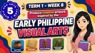 MAPEH 5 TERM 1 WEEK 8 - Produce Creative Artwork inspired by the Early Philippine Visual arts