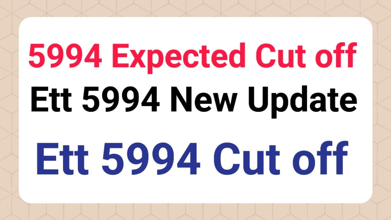 Ett 5994 Cut off / Ett 5994 New Update / 5994 expected Cut off / 5994 ...