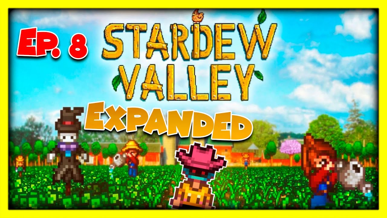 STARDEW VALLEY EXPANDED EP. 8 CON MODS - QUE BIEN SE VE ️ ️ ️ FINAL DEL ...
