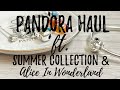 PANDORA Haul | Summer Collection & Alice In Wonderland