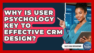 Why Is User Psychology Key To Effective CRM Design? - Sales Saas Breakdown