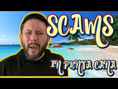 FIVE SCAMS TO WATCH OUT FOR IN PUNTA CANA