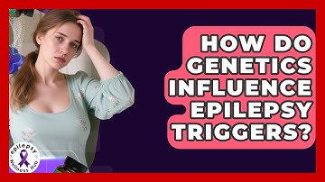 How Do Genetics Influence Epilepsy Triggers? - Epilepsy Wellness Hub
