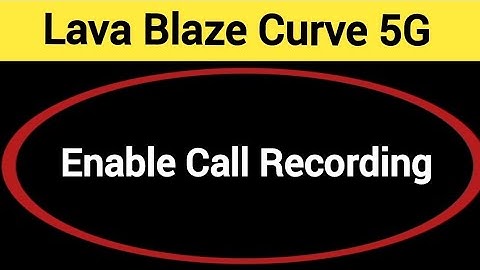 Lava Blaze curve 5G me call recording kaise chalu kare, how to enable call recording in Lava Blaze
