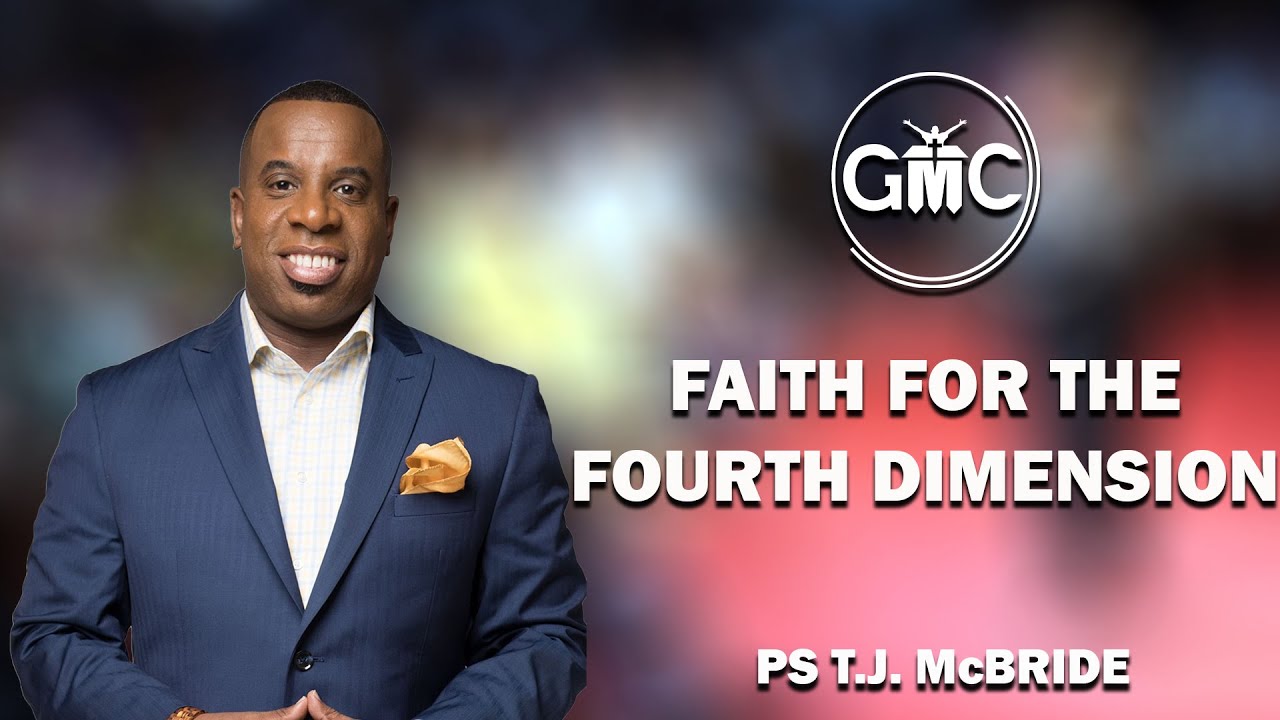 Faith For The Fourth Dimension || Ps. T.J McBride - YouTube