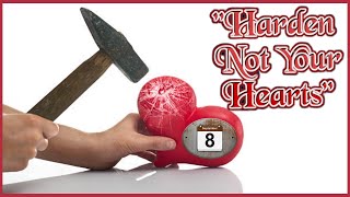 "Harden Not Your Hearts" ~ Lesson 314 ~ GOD's Lab