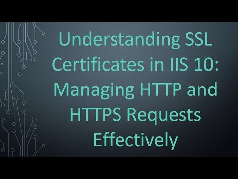 Understanding SSL Certificates in IIS 10: Managing HTTP and HTTPS Requests Effectively
