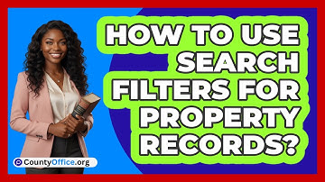 How To Use Search Filters For Property Records?