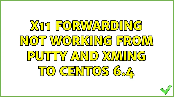Unix & Linux: X11 forwarding not working from putty and XMing to centos 6.4 (4 Solutions!!)
