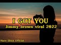 Jimmy brown I Got You lyrics 2022