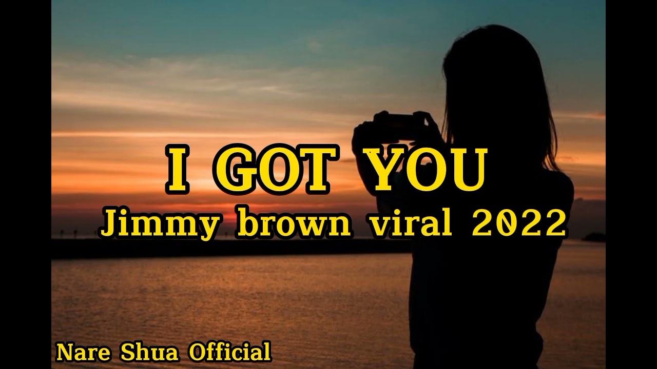 Jimmy brown I Got You lyrics 2022