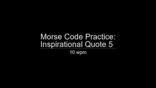 Morse Code Practice: 10 wpm Inspirational Quote 5