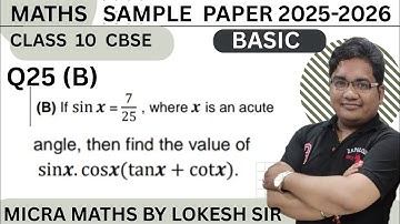 Q25(B)  If sin 𝒙 = 7/25 ,where x is an acute angle, then find the value of  sin𝒙. cos𝒙(tan𝒙 + cot𝒙).