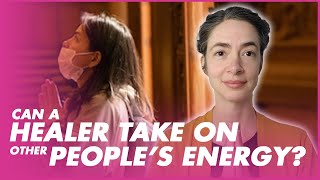 Can A Healer Take On Other Peoples Energy? Healing Truths