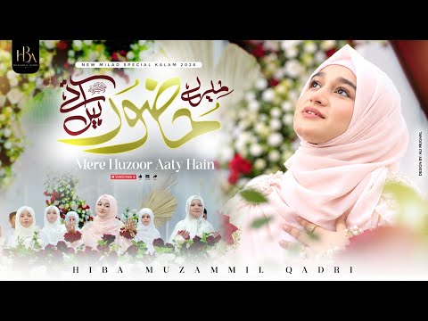 Mere Huzoor Aate Hain | Rabi Ul Awal 2026 Special | Hiba Muzammil Qadri Official Video