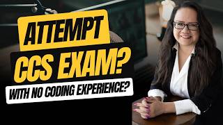 CCS MEDICAL CODING EXAM: ATTEMPT IT WITHOUT EXPERIENCE