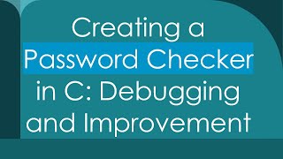 Creating a Password Checker in C: Debugging and Improvement