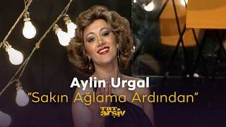Aylin Urgal - Sakın Ağlama Ardından Trt Arşiv