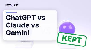 ChatGPT vs Claude vs Gemini: Which AI Should You Use | Kept or Cut