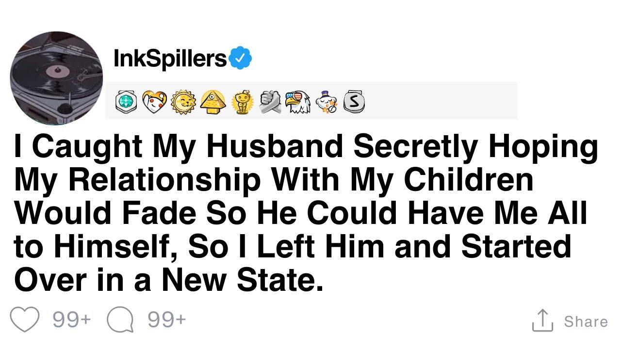 I Caught My Husband Secretly Hoping My Relationship With My Children Would Fade So He Could Have..