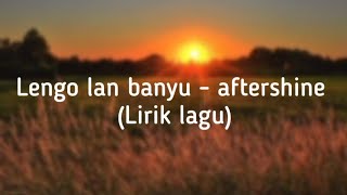 Lengo Lan Banyu - Aftershine (lirik lagu)