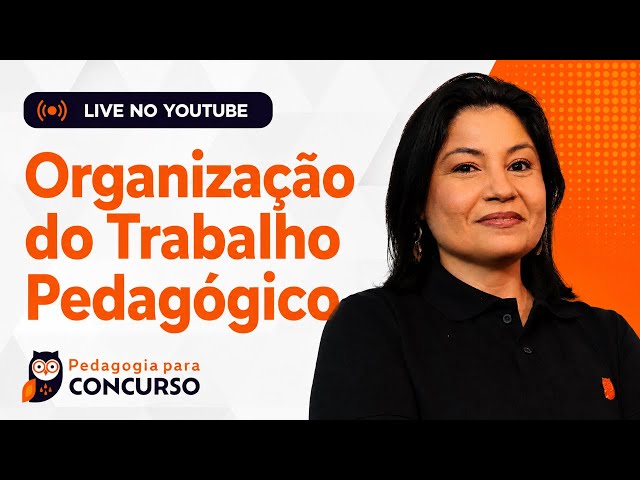 Organização do Trabalho Pedagógico | Pedagogia para Concurso