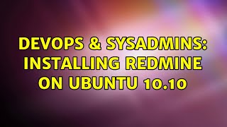 Celebrity DevOps & SysAdmins: Installing redmine on ubuntu 10.10 Wealth