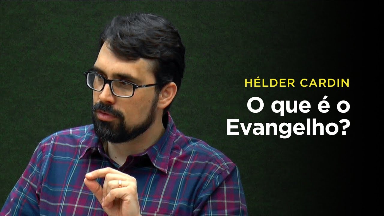 Hélder Cardin: O que é o Evangelho?