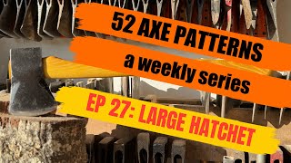 52 AXE PATTERNS (EP 27: LARGE HATCHET)