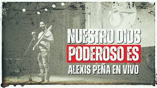 Nuestro Dios poderoso es - Alexis Peña en vivo en Oasis de paz