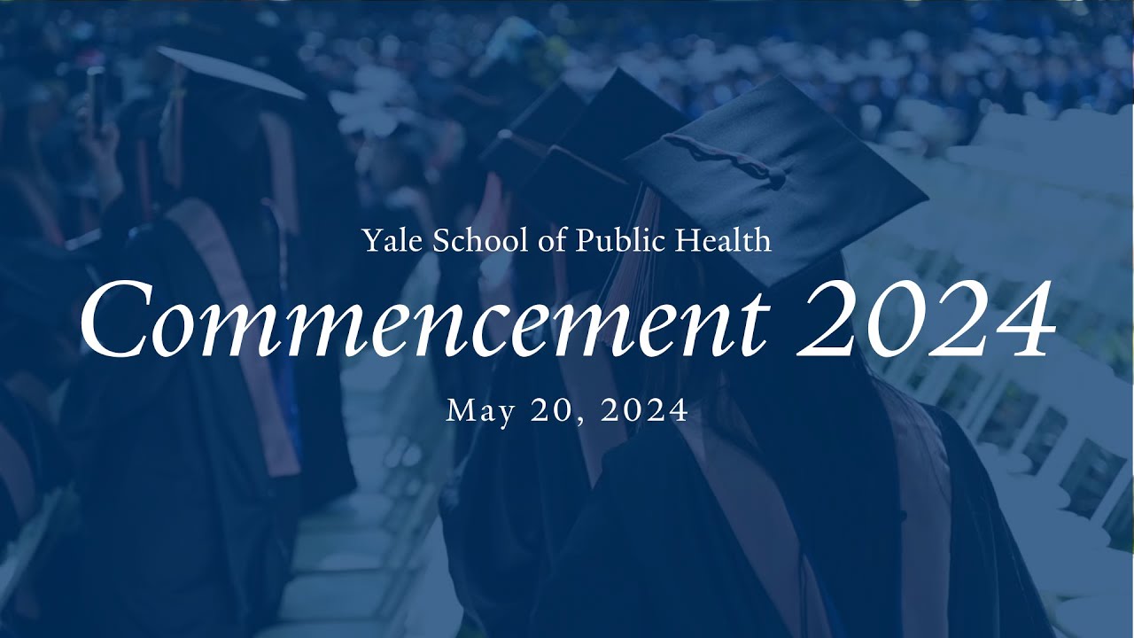 Yale School of Public Health Commencement 2024 Photo Montage - YouTube