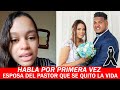 Habla Por Primera Vez La Esposa Del Pastor Samuel Cadete