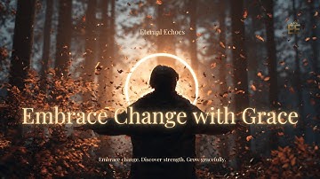 When Life Changes, Don’t Resist — Transform 🌊 | Eternal Echoes
