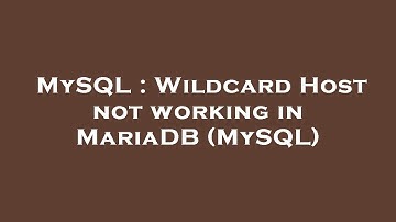 MySQL : Wildcard Host not working in MariaDB (MySQL)
