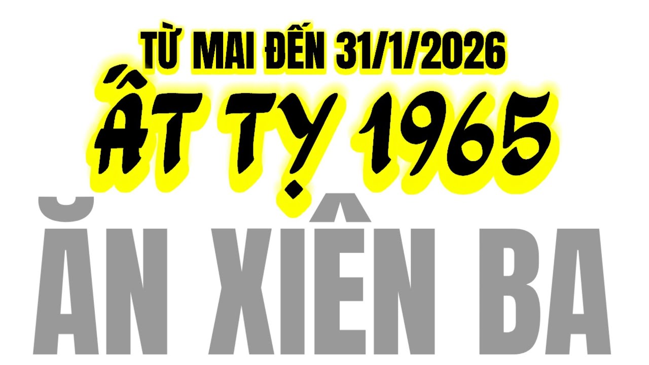 CHẠM ĐỈNH ĐIỀU MÌNH MUỐN! TỬ VI ẤT TỴ 1965. Ý TRỜI! TỪ MAI ĐẾN 31/1/2026 PHẤT NHỜ ĐẬM XIÊN BA!