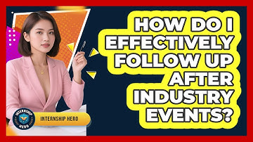 How Do I Effectively Follow Up After Industry Events? - Internship Hero
