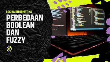 PERBEDAAN ANTARA LOGIKA BOOLEAN VS LOGIKA FUZZY
